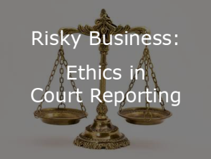 Ethics in Court Reporting