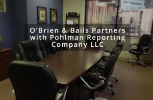 O'Brien & Bails Partners with Pohlman Reporting Company LLC